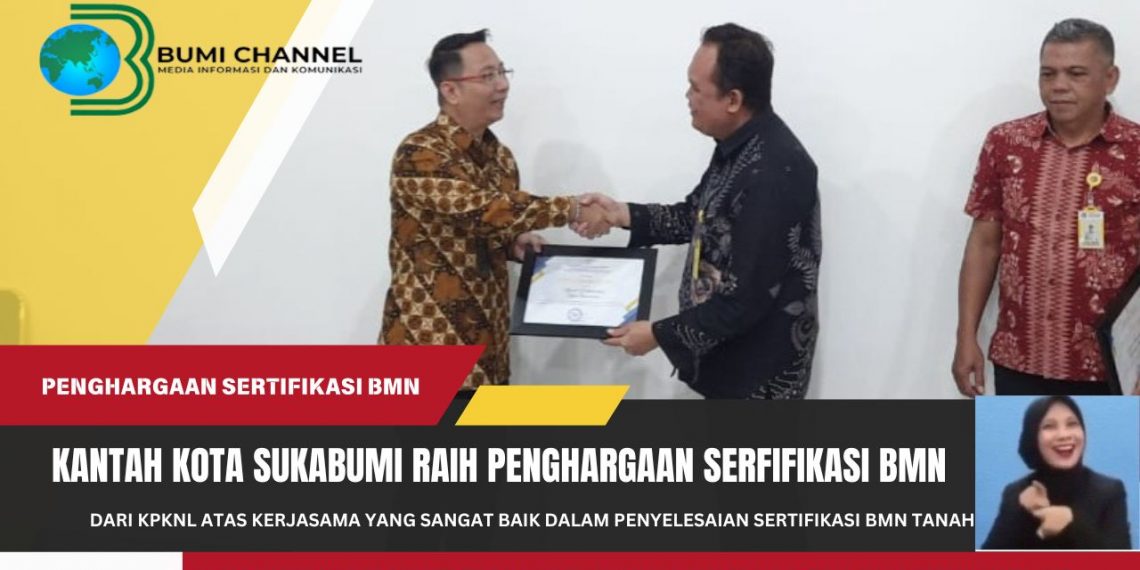 Kantor Pertanahan Kota Sukabumi Raih Penghargaan Sertifikasi BMN Tanah Dari KPKNL Bogor