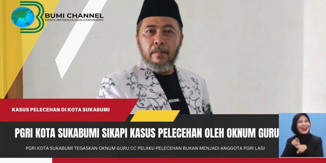 PGRI Kota Sukabumi Tegaskan Oknum Guru Cc Sudah Bukan Menjadi Anggota PGRI Lagi