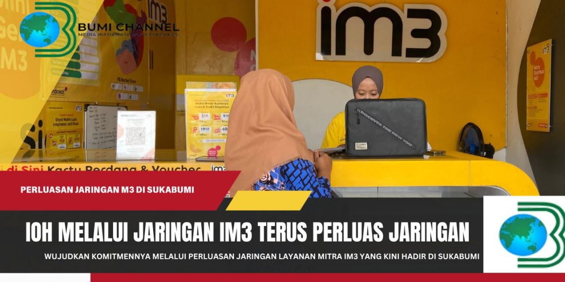 IOH Melalui Brand IM3 Perluas Jaringan Layanan Mitra IM3 Kini Resmi Hadir di Sukabumi