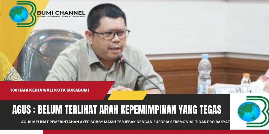 Agus: 100 Hari Kerja Wali Kota Sukabumi Belum Terlihat Arah Kepemimpinan yang Tegas dan Berpihak Pada Rakyat