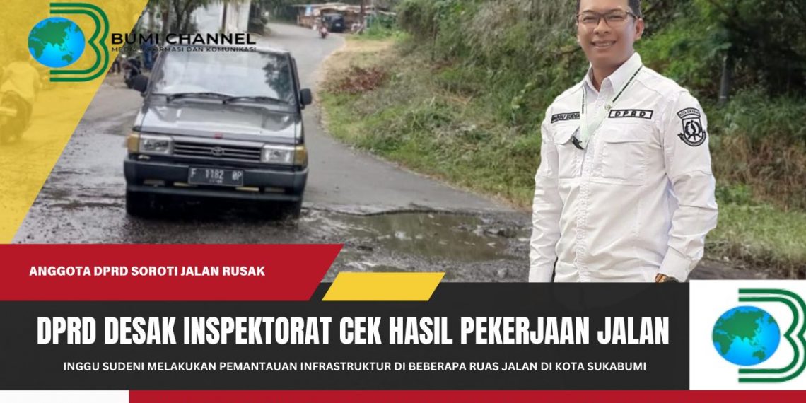 Banyak Ruas Jalan Rusak DPRD Kota Sukabumi Desak Inspektorat Cek Kembali Hasil Pengerjaan Jalan