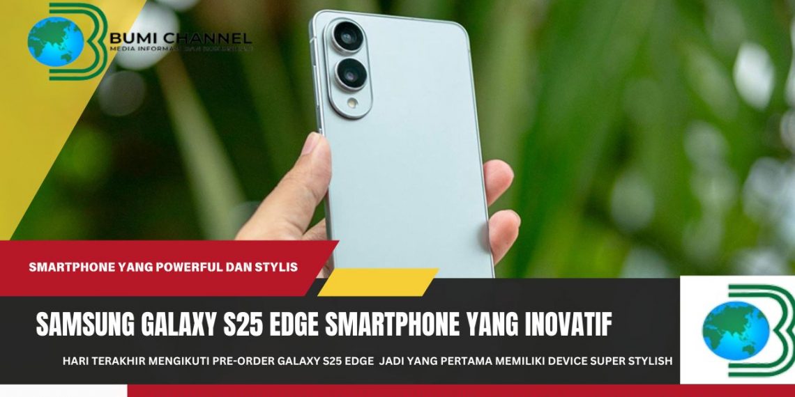 Besok Sudah Bisa Miliki Langsung Samsung Galaxy S25 Edge: Smartphone Stylish dan Powerful