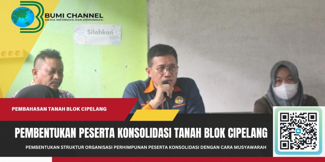 Perhimpunan Peserta Konsolidasi Tanah Blok Cipelang Telah Dibentuk
