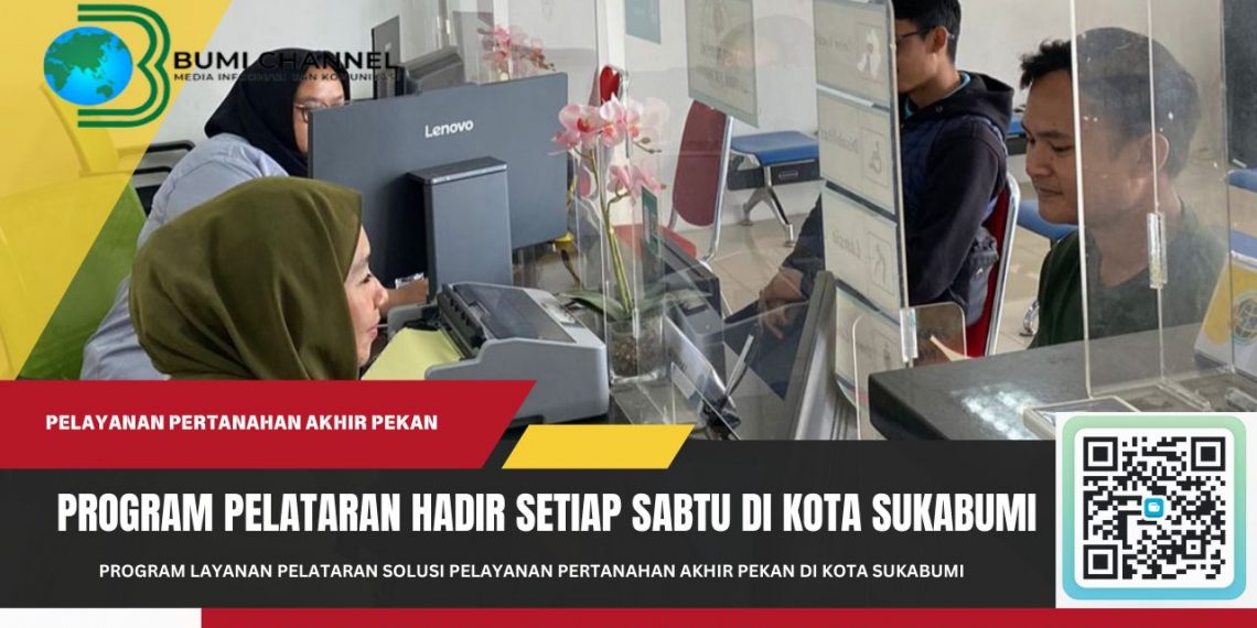 “PELATARAN” Solusi Pelayanan Pertanahan Akhir Pekan di Kota Sukabumi