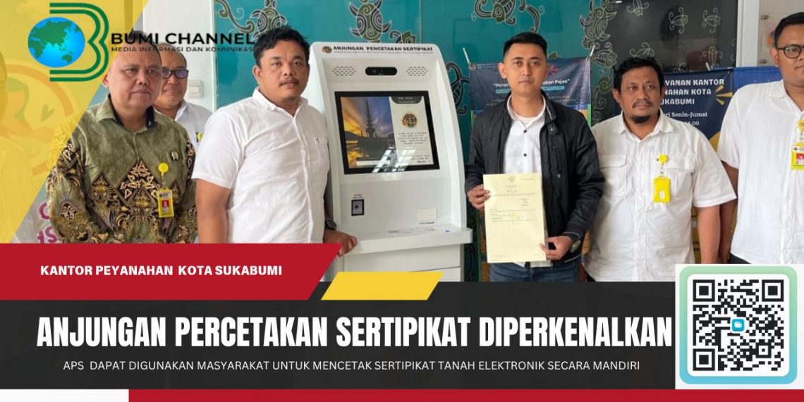 Kantor Pertanahan Kota Sukabumi Perkenalkan Anjungan Percetakan Sertipikat (APS)