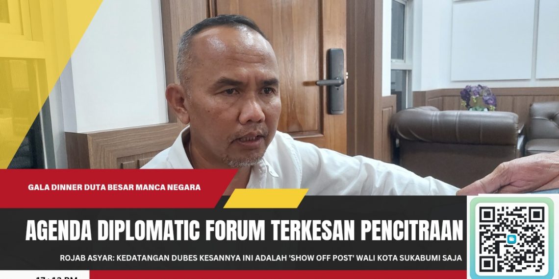 Kedatangan 14 Dubes di Sukabumi Disorot DPRD, Agenda Diplomatic Forum Terkesan Hanya Sebatas Pencitraan