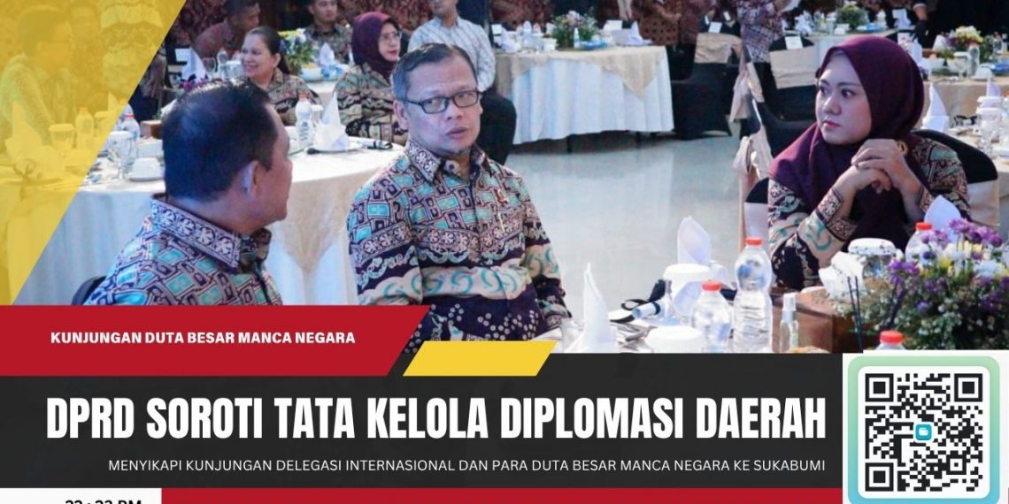 Sikapi Kunjungan Para Dubes, DPRD Kota Sukabumi Soroti Tata Kelola Diplomasi Daerah, Tekankan Pentingnya Koordinasi