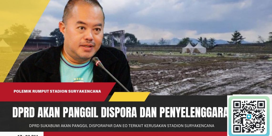 DPRD Kota Sukabumi Akan Panggil Disporapar dan EO Terkait Kerusakan Stadion Suryakencana