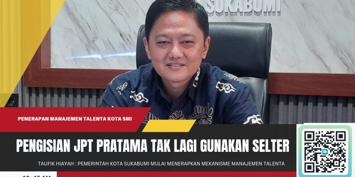 Pemkot Sukabumi Terapkan Manajemen Talenta untuk Pengisian Jabatan, Tak Lagi Gunakan Seleksi Terbuka