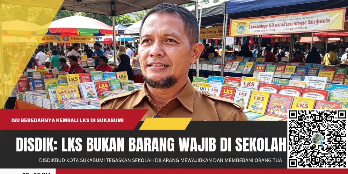 LKS Kembali Muncul, Disdikbud Kota Sukabumi Tegaskan Sekolah Dilarang Mewajibkan dan Membebani Orang Tua