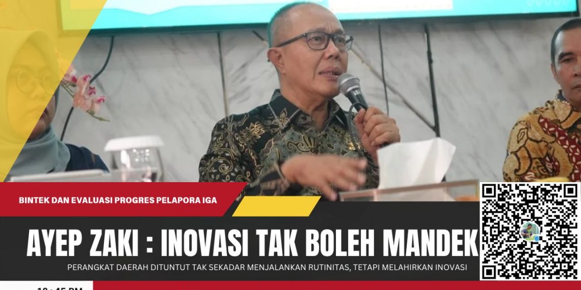 Ayep Zaki Gebrak Birokrasi: Inovasi Tak Boleh Mandek, Stunting dan Kemiskinan Harus Dipangkas